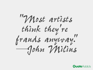 john milius quotes most artists think they re frauds anyway john