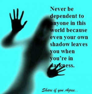 ÃÂ NeverÃÂ be dependent to anyone in this world because even your ...