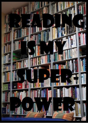 Reading is my super power.