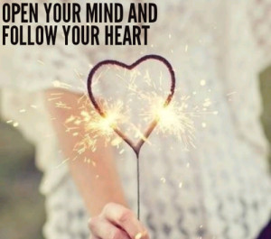 Open your mind and follow your heart