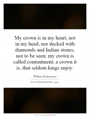 My crown is in my heart, not in my head, nor decked with diamonds and ...