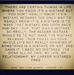 quote #life #love #mistakes #lifequote #HIMYM
