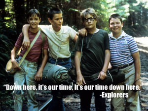 stand by me movie quote this is our time down here