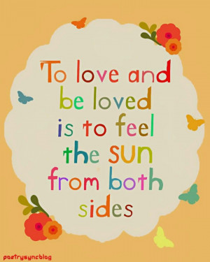 Love Quote To love and be to feel the sun from both sides