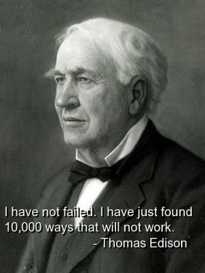 Thomas edison, quotes, sayings, i have not failed, famous quote