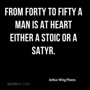 Arthur Wing Pinero - From forty to fifty a man is at heart either a ...