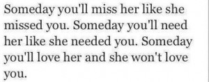 Someday you'll miss me