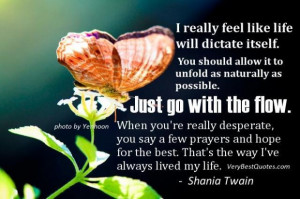 Go with the flow quotes i really feel like life will dictate itself ...