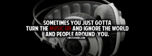 ... Gotta Turn The Music Up And Ignore The World And People Around You