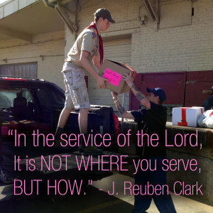 ... of the Lord, It is not where you serve, but how.” - J. Reuben Clark