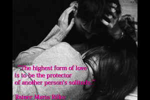 The highest form of love is to be the protector of another person's ...