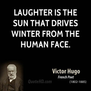 Laughter is the sun that drives winter from the human face.