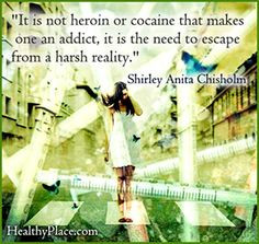 Addiction quote - It is not heroin or cocaine that makes one an addict ...