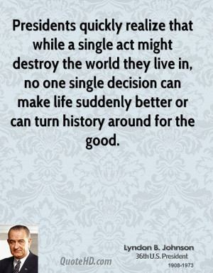 ... can make life suddenly better or can turn history around for the good