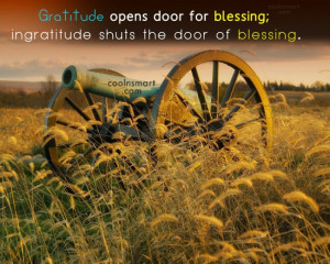 ... You Quote: Gratitude opens door for blessing; ingratitude shuts