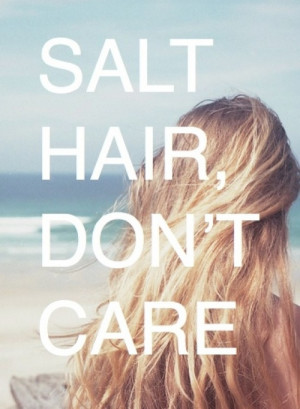 Summer 2013 Quotes / Salt hair, don't care +++For more quotes about # ...