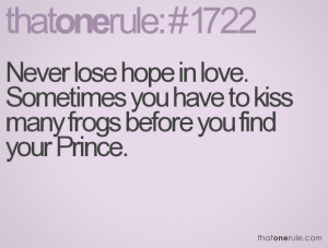 ... . Sometimes you have to kiss many frogs before you find your Prince