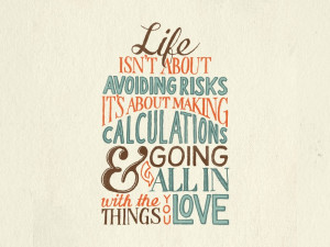 Life isn’t about avoiding risks, it’s about making calculations ...