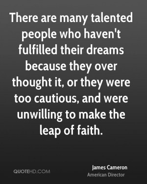 There are many talented people who haven't fulfilled their dreams ...