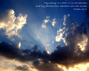 ... Heavens, And Thy Faithfulness Reacheth Unto The Clouds. ~ Bible Quote
