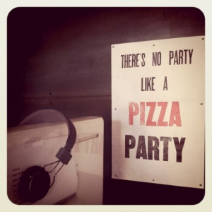 there's no party like a PIZZA PARTY