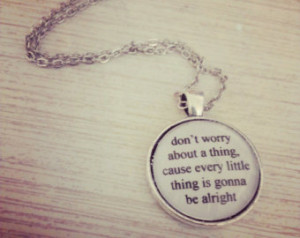 ... cause every little thing is gonna be alright Bob Marley lyric necklace