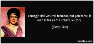 Carnegie Hall was real fabulous, but you know, it ain't as big as the ...