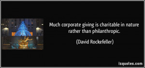 ... is charitable in nature rather than philanthropic. - David Rockefeller