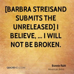 Barbra Streisand submits the unreleased] I Believe, ... I Will Not Be ...