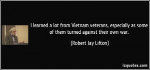 learned a lot from Vietnam veterans, especially as some of them ...