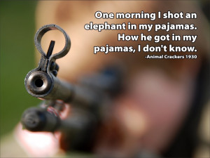 One morning I shot an elephant in my pajamas. How he got in my pajamas ...