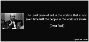 The usual cause of evil in the world is that at any given time half ...