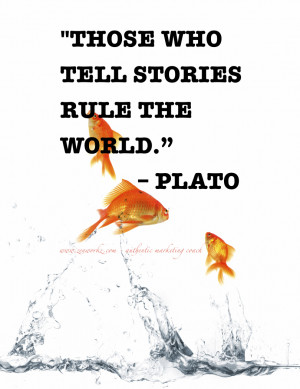 Those who tell stories – rule the world’ ~ Plato