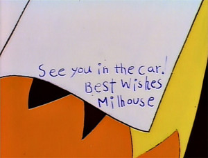 notaveytare:SEE YOU IN THE CAR! BEST WISHES. MILHOUSE