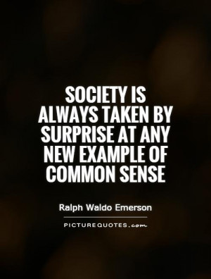 ... taken by surprise at any new example of common sense Picture Quote #1