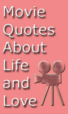 Movie (Film) Quotes About Life and Love