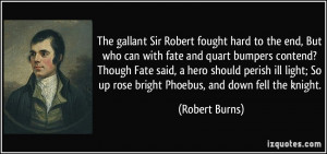 hard to the end, But who can with fate and quart bumpers contend ...