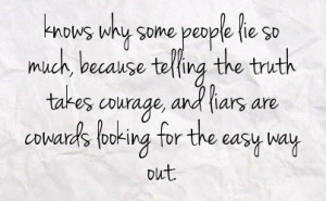 people lie so much because telling the truth takes courage and liars ...