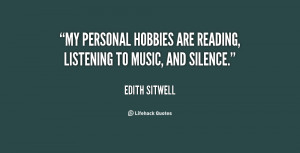 ... My personal hobbies are reading, listening to music, and silence