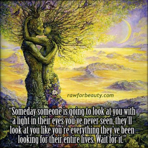 ... to look at you with a light in their eyes you ve never seen they ll