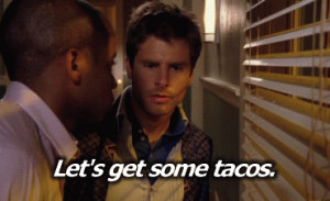 ... would want to get tacos with Shawn Spencer and Burton Guster