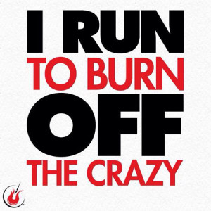 run to burn off the crazy