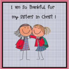 am so very thankful for my sisters in Christ!! A repin from Ellen ...