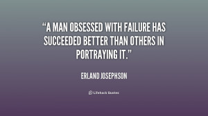 man obsessed with failure has succeeded better than others in ...