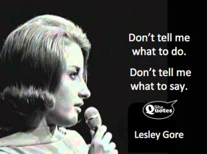 Lesley Gore knew what to do and say #Shequotes #quotes #feminism # ...