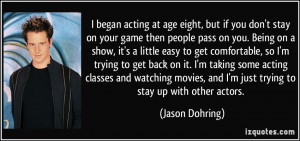began acting at age eight, but if you don't stay on your game then ...