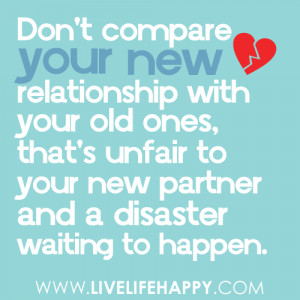 your new relationship with your old ones, that’s unfair to your new ...