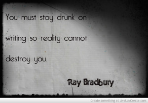 stay_drunk_on_writing_ray_bradbury_quote-387831