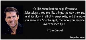 It's like, we're here to help. If you're a Scientologist, you see life ...