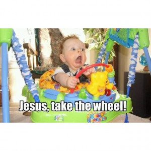Jesus take the wheel!